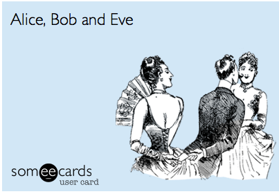 The popular (and often user-generated) ecard website someecards includes a card that portrays Bob passing a note Eve, with Alice none the wiser.